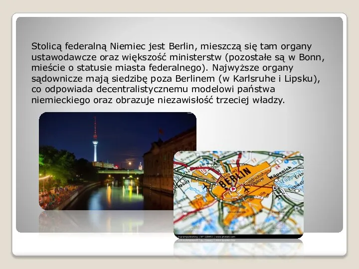 Stolicą federalną Niemiec jest Berlin, mieszczą się tam organy ustawodawcze oraz
