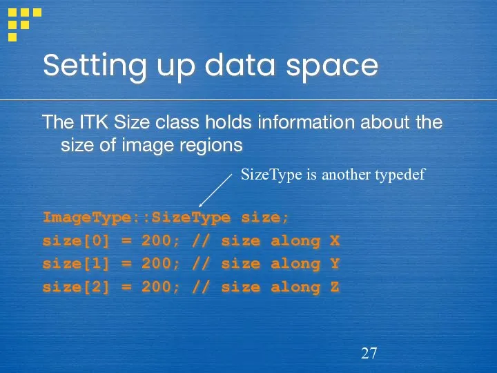 Setting up data space The ITK Size class holds information about