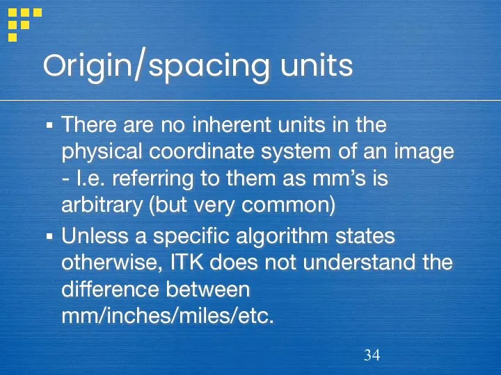 Origin/spacing units There are no inherent units in the physical coordinate