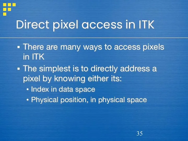 Direct pixel access in ITK There are many ways to access