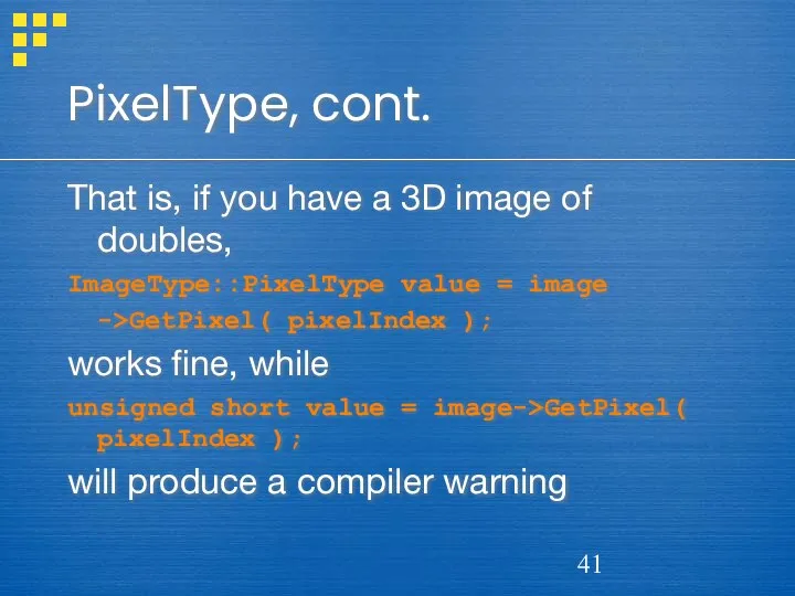 PixelType, cont. That is, if you have a 3D image of