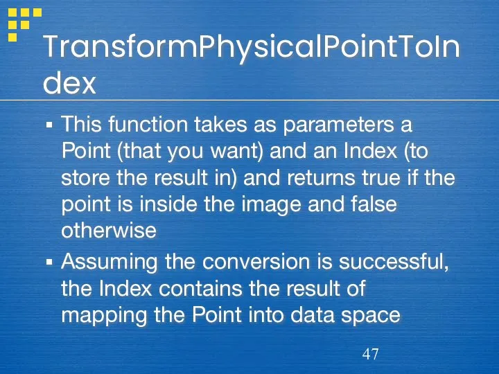 TransformPhysicalPointToIndex This function takes as parameters a Point (that you want)