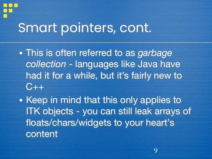 Smart pointers, cont. This is often referred to as garbage collection