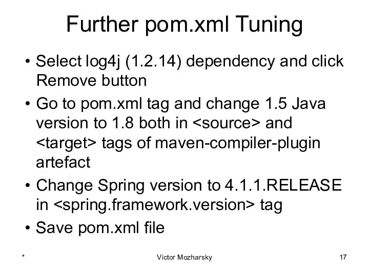 Further pom.xml Tuning Select log4j (1.2.14) dependency and click Remove button