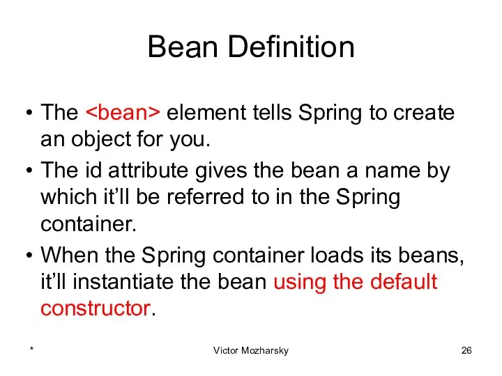 Bean Definition The element tells Spring to create an object for