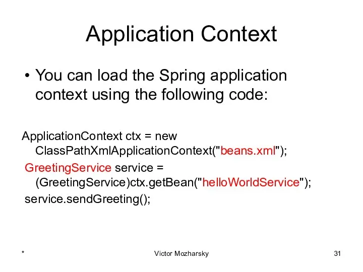 Application Context You can load the Spring application context using the