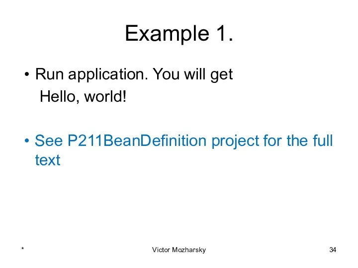 Example 1. Run application. You will get Hello, world! See P211BeanDefinition