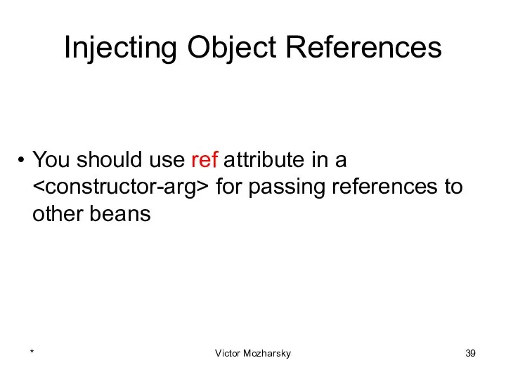 Injecting Object References You should use ref attribute in a for