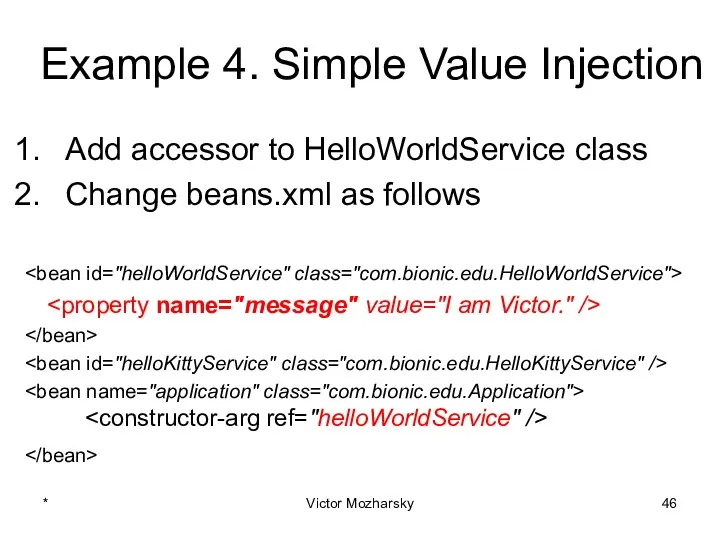 Example 4. Simple Value Injection Add accessor to HelloWorldService class Change