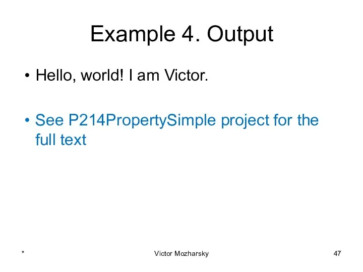 Example 4. Output Hello, world! I am Victor. See P214PropertySimple project