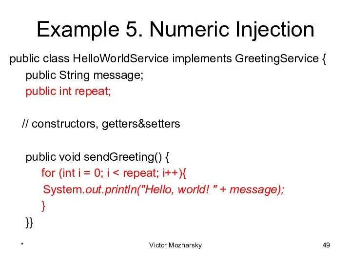 Example 5. Numeric Injection public class HelloWorldService implements GreetingService { public