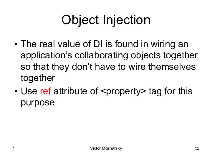 Object Injection The real value of DI is found in wiring