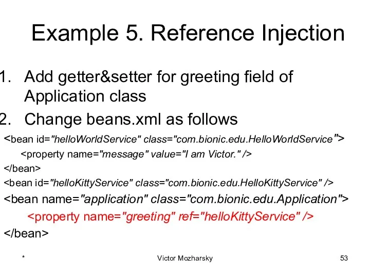 Example 5. Reference Injection Add getter&setter for greeting field of Application