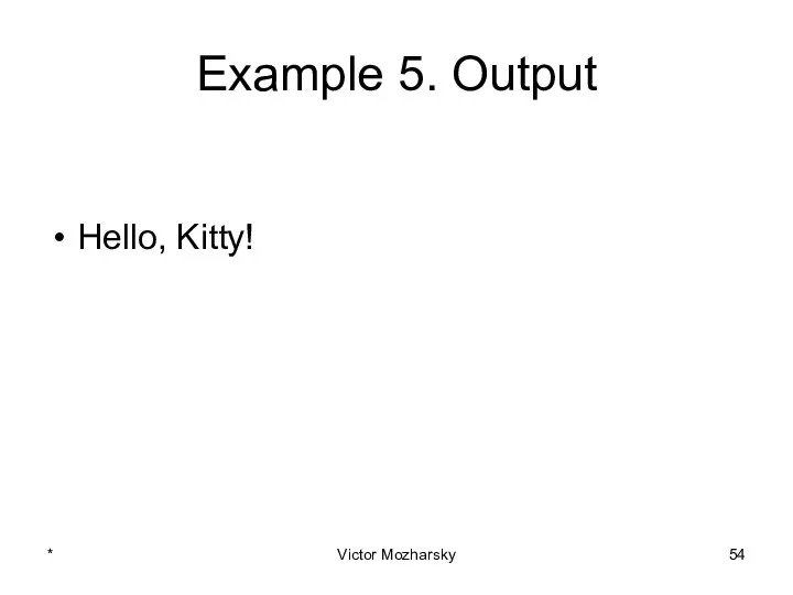 Example 5. Output Hello, Kitty! * Victor Mozharsky