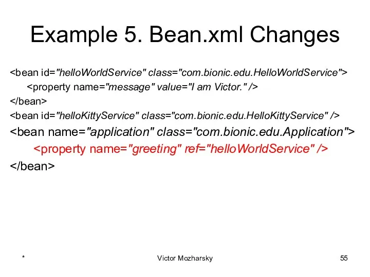 Example 5. Bean.xml Changes * Victor Mozharsky