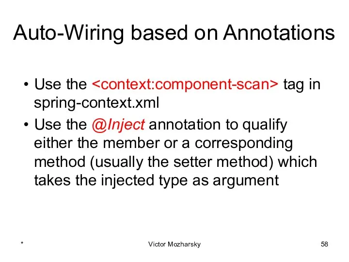 Auto-Wiring based on Annotations Use the tag in spring-context.xml Use the