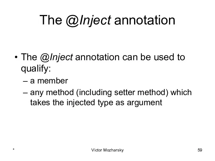 The @Inject annotation The @Inject annotation can be used to qualify: