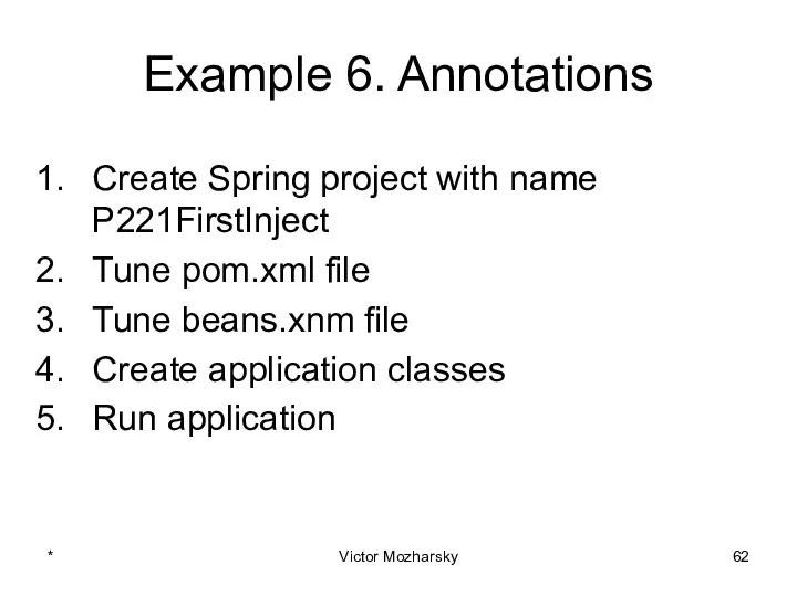 Example 6. Annotations Create Spring project with name P221FirstInject Tune pom.xml