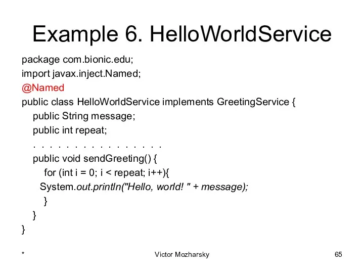 Example 6. HelloWorldService package com.bionic.edu; import javax.inject.Named; @Named public class HelloWorldService