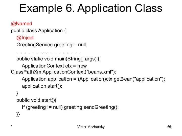 Example 6. Application Class @Named public class Application { @Inject GreetingService