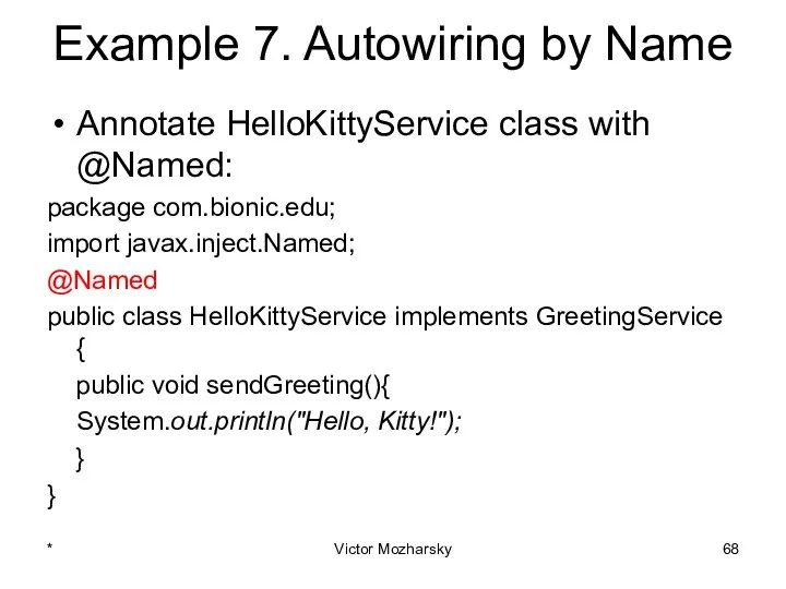 Example 7. Autowiring by Name Annotate HelloKittyService class with @Named: package