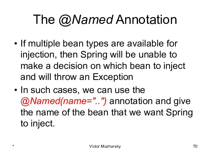 The @Named Annotation If multiple bean types are available for injection,