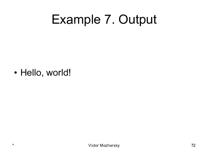 Example 7. Output Hello, world! * Victor Mozharsky