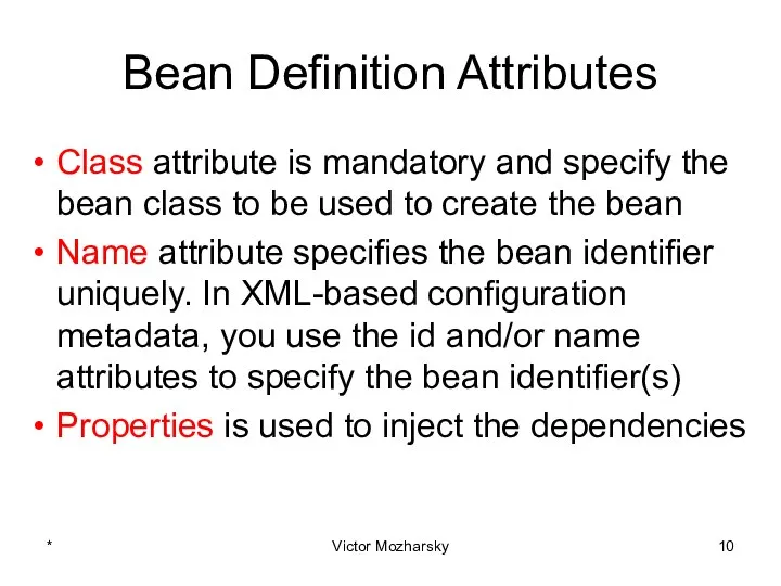 Bean Definition Attributes Class attribute is mandatory and specify the bean