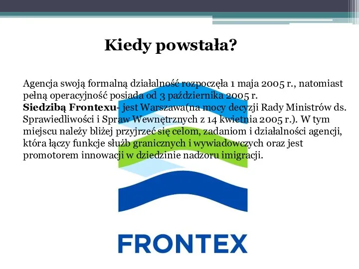 Agencja swoją formalną działalność rozpoczęła 1 maja 2005 r., natomiast pełną