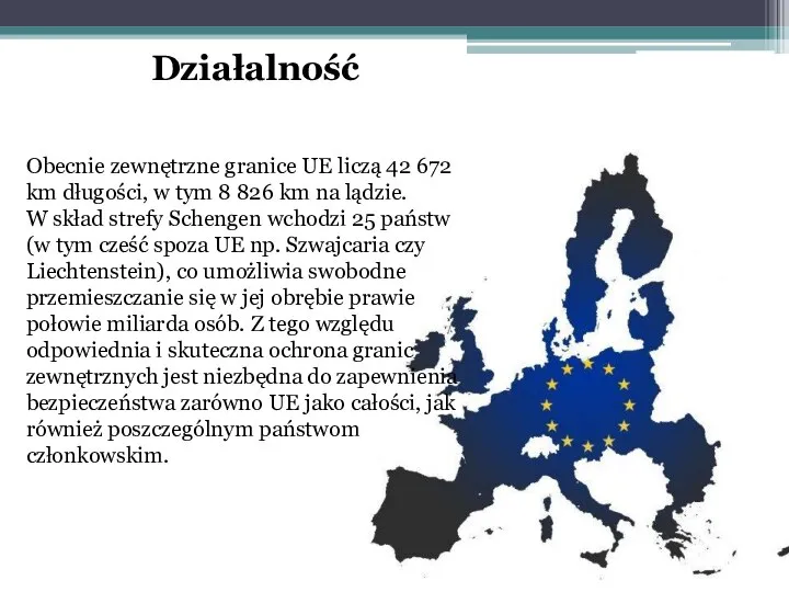 Działalność Obecnie zewnętrzne granice UE liczą 42 672 km długości, w