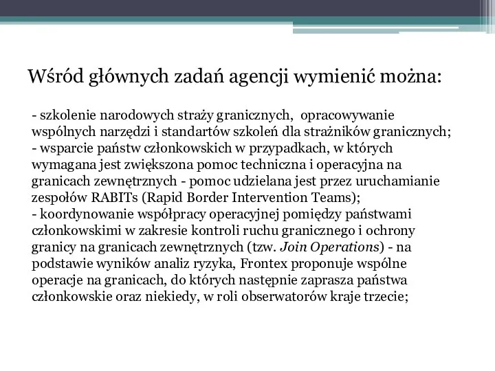 Wśród głównych zadań agencji wymienić można: - szkolenie narodowych straży granicznych,