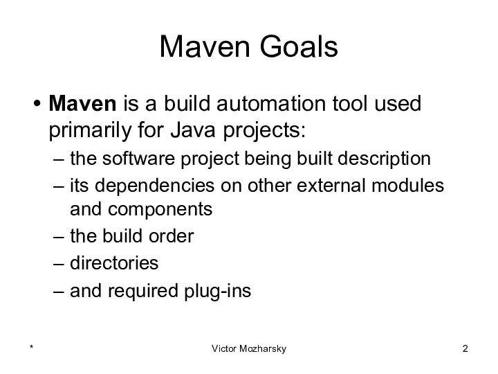 Maven Goals Maven is a build automation tool used primarily for