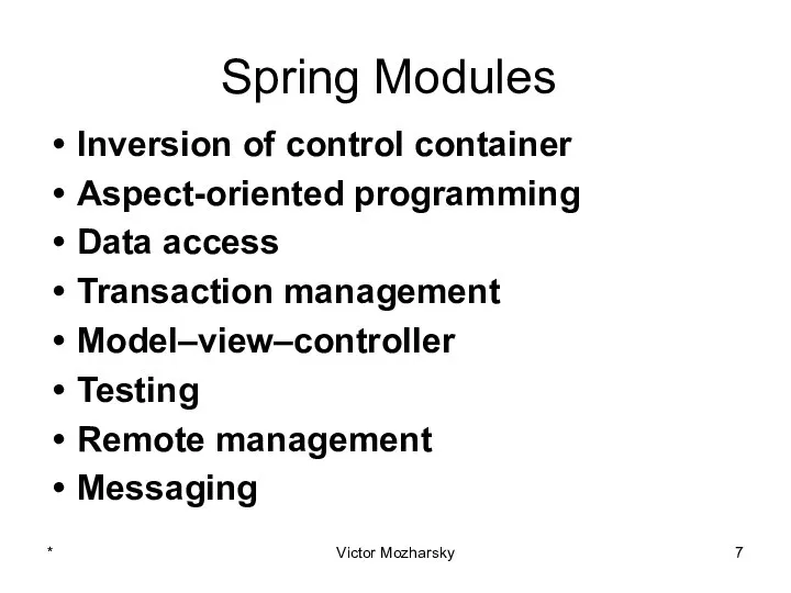 Spring Modules Inversion of control container Aspect-oriented programming Data access Transaction
