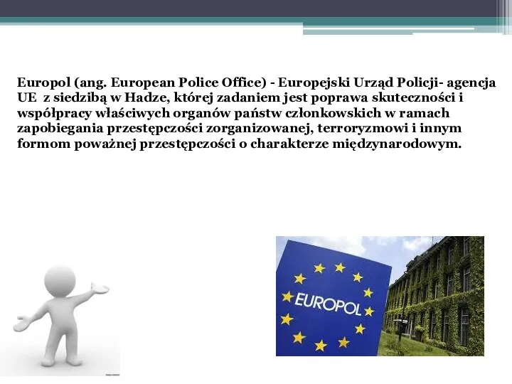 Europol (ang. European Police Office) - Europejski Urząd Policji- agencja UE