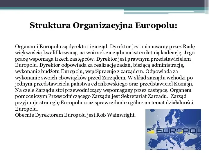 Struktura Organizacyjna Europolu: Organami Europolu są dyrektor i zarząd. Dyrektor jest