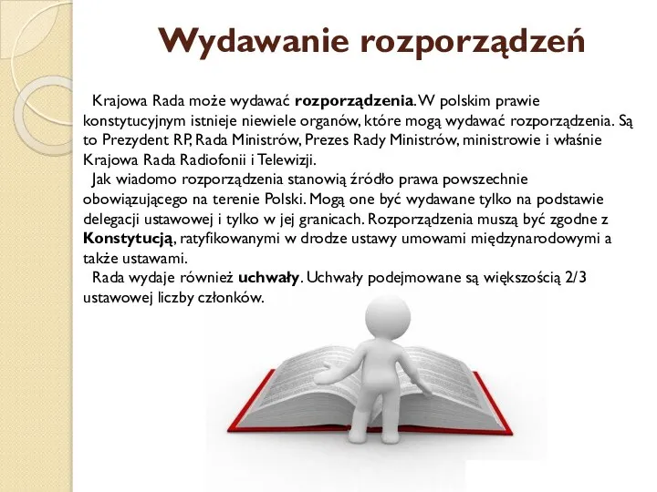 Wydawanie rozporządzeń Krajowa Rada może wydawać rozporządzenia. W polskim prawie konstytucyjnym