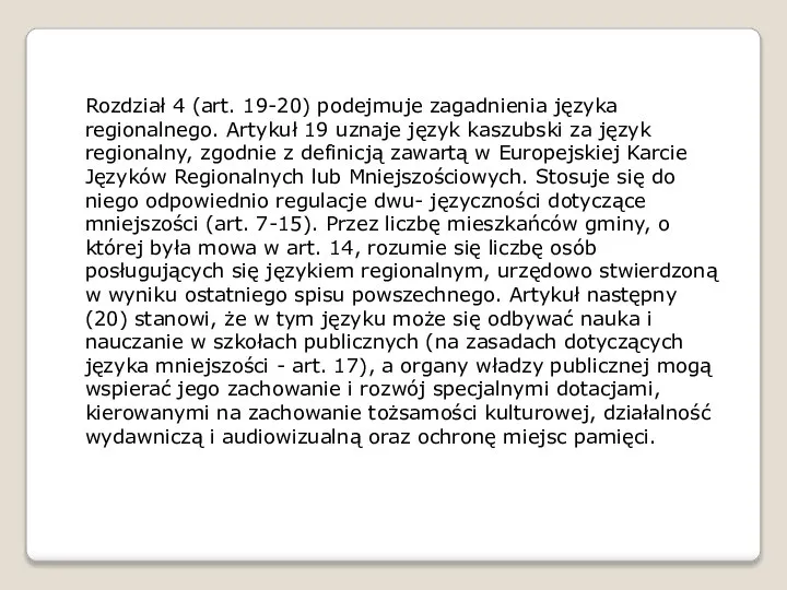 Rozdział 4 (art. 19-20) podejmuje zagadnienia języka regionalnego. Artykuł 19 uznaje