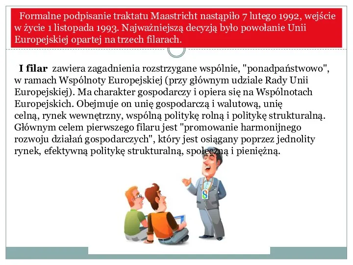 Formalne podpisanie traktatu Maastricht nastąpiło 7 lutego 1992, wejście w życie