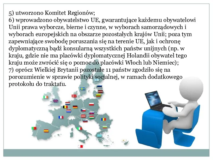 5) utworzono Komitet Regionów; 6) wprowadzono obywatelstwo UE, gwarantujące każdemu obywatelowi