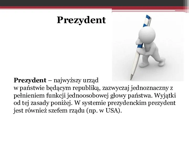 Prezydent Prezydent – najwyższy urząd w państwie będącym republiką, zazwyczaj jednoznaczny