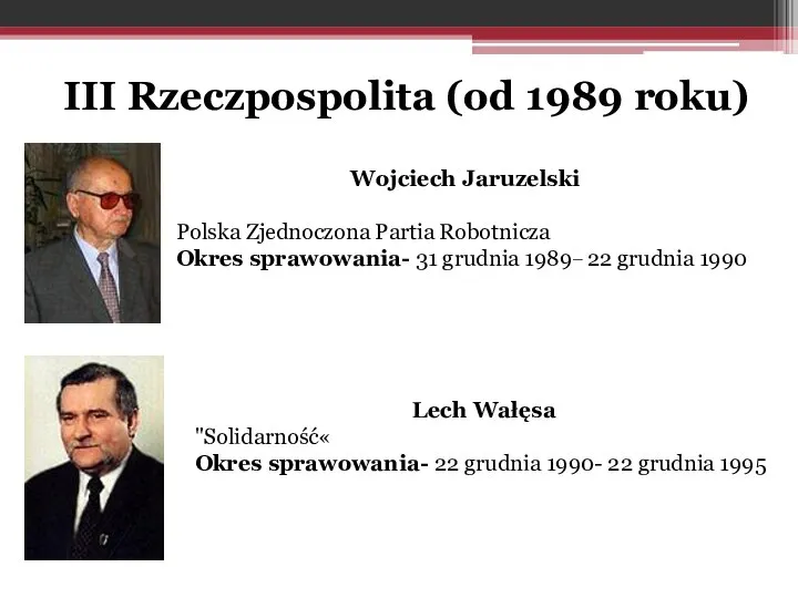 III Rzeczpospolita (od 1989 roku) Wojciech Jaruzelski Polska Zjednoczona Partia Robotnicza