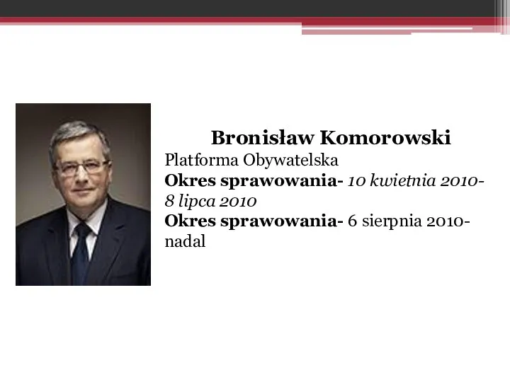 Bronisław Komorowski Platforma Obywatelska Okres sprawowania- 10 kwietnia 2010- 8 lipca