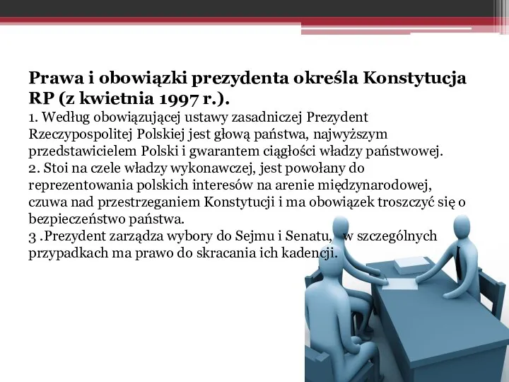 Prawa i obowiązki prezydenta określa Konstytucja RP (z kwietnia 1997 r.).