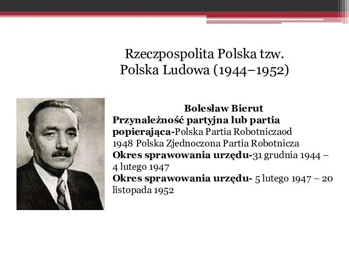 Rzeczpospolita Polska tzw. Polska Ludowa (1944–1952) Bolesław Bierut Przynależność partyjna lub