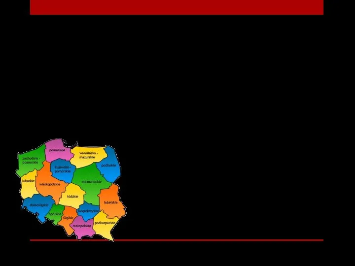 Województwa 16 województw. Władza uchwałodawcza – sejmik wojewódzki; Władza wykonawcza –