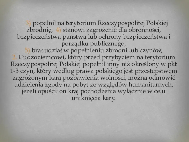 3) popełnił na terytorium Rzeczypospolitej Polskiej zbrodnię, 4) stanowi zagrożenie dla