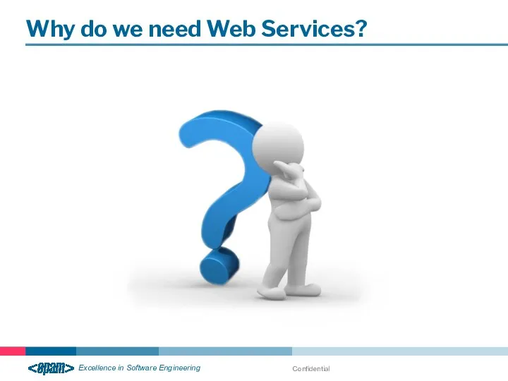 Confidential Why do we need Web Services?