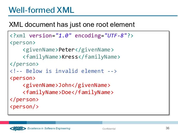 Confidential Well-formed XML Peter Kress John Doe XML document has just one root element