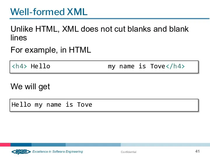 Confidential Well-formed XML Unlike HTML, XML does not cut blanks and