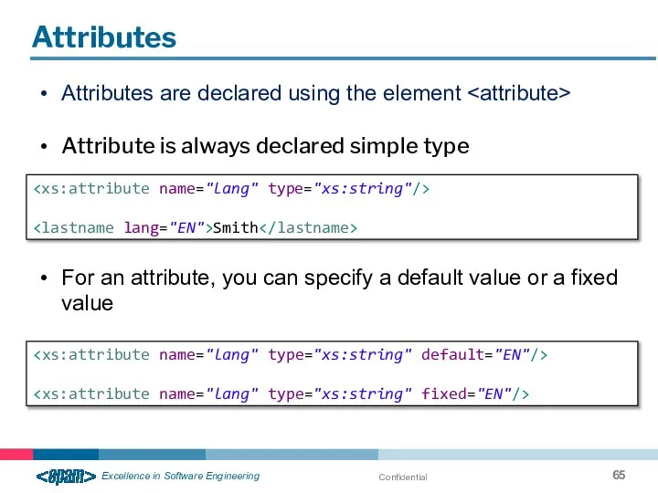 Confidential Attributes Attributes are declared using the element Attribute is always